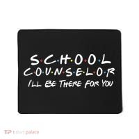 School Counselor I'll Be There For You Mousepad thumb 0