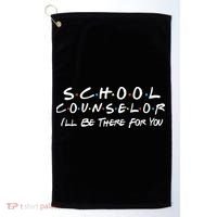 School Counselor I'll Be There For You Golf Towel thumb 0
