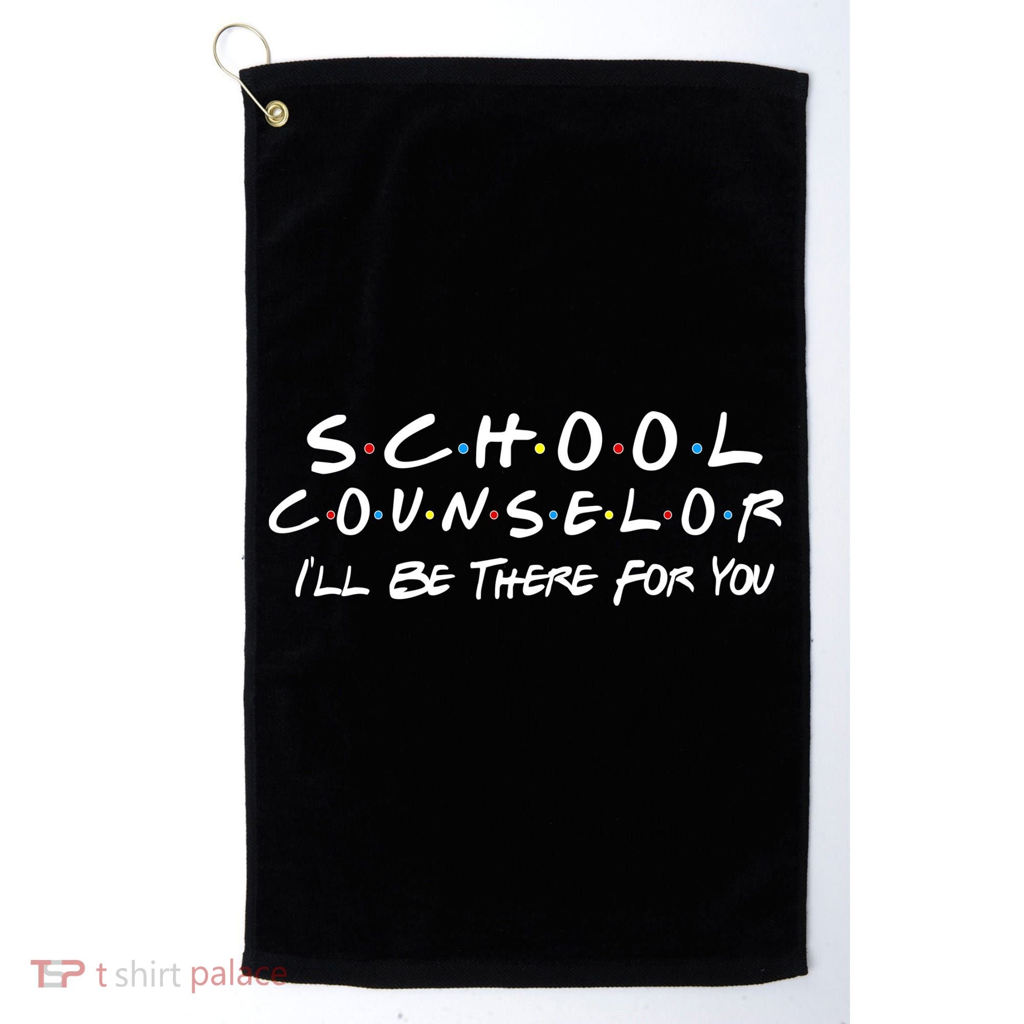 School Counselor I'll Be There For You Golf Towel