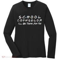 School Counselor I'll Be There For You Women's Long Sleeve Shirt thumb 0