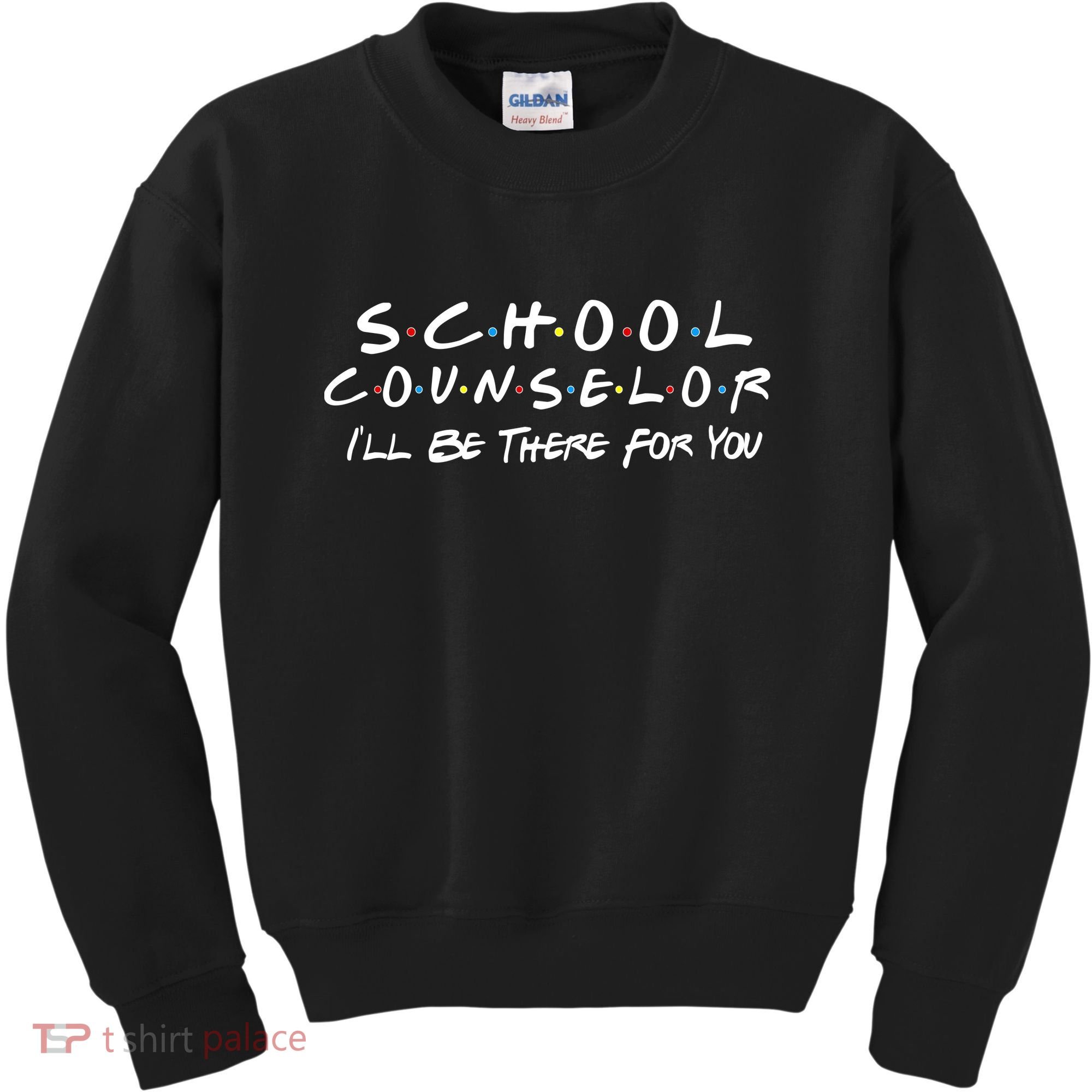 School Counselor I'll Be There For You Kids Sweatshirt