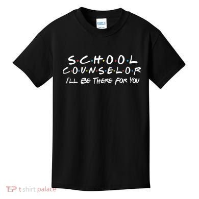 School Counselor I'll Be There For You Kids T-Shirt