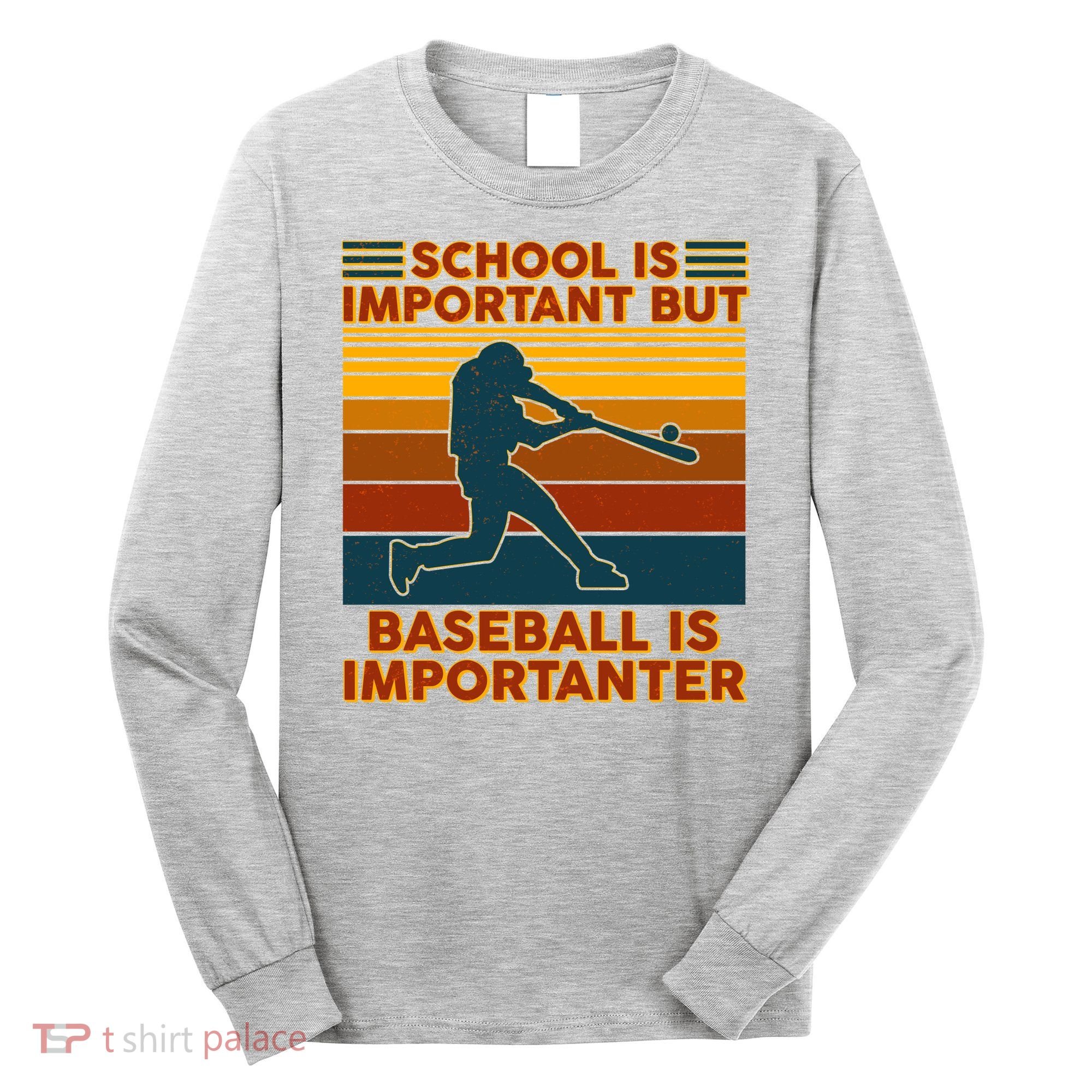 School Is Important But Baseball Is Importanter Long Sleeve Shirt