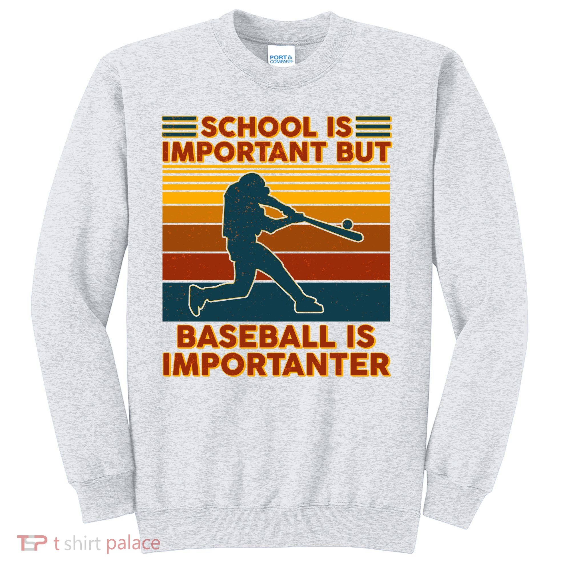 School Is Important But Baseball Is Importanter Sweatshirt