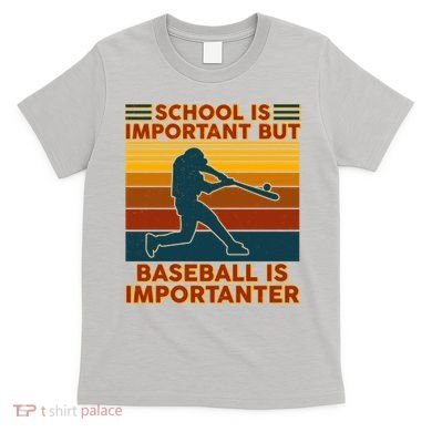 School Is Important But Baseball Is Importanter T-Shirt
