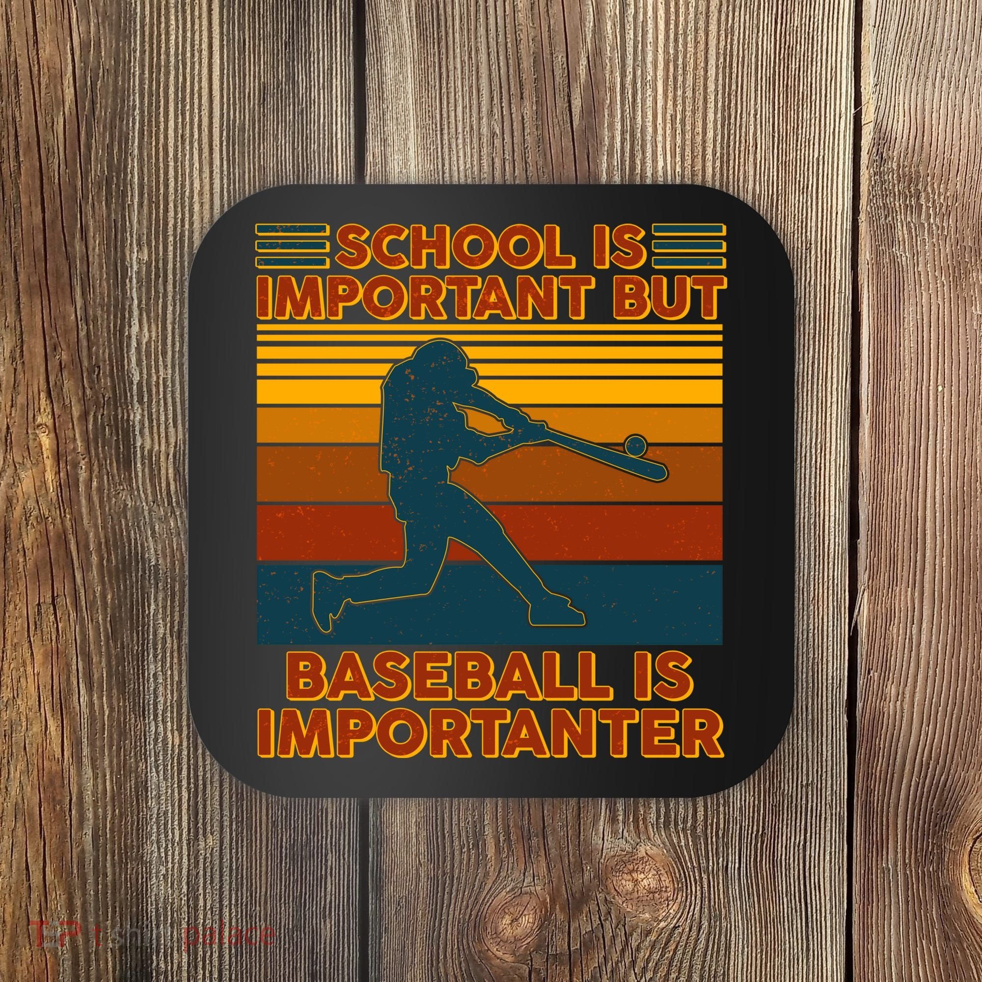 School Is Important But Baseball Is Importanter Coaster