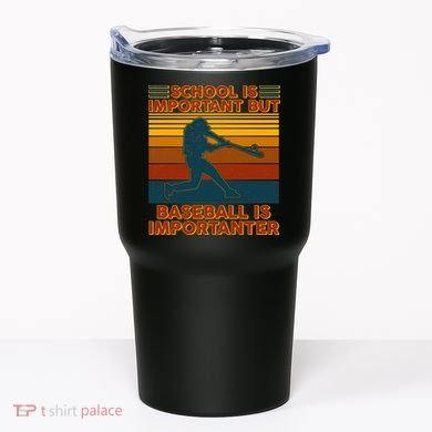 School Is Important But Baseball Is Importanter Tumbler