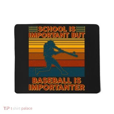 School Is Important But Baseball Is Importanter Mousepad