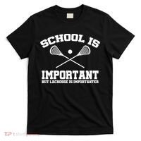 School Is Important But Lacrosse Is Importanter T-Shirt thumb 0