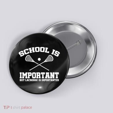 School Is Important But Lacrosse Is Importanter Button