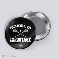 School Is Important But Lacrosse Is Importanter Button thumb 0