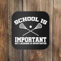 School Is Important But Lacrosse Is Importanter Coaster thumb 0