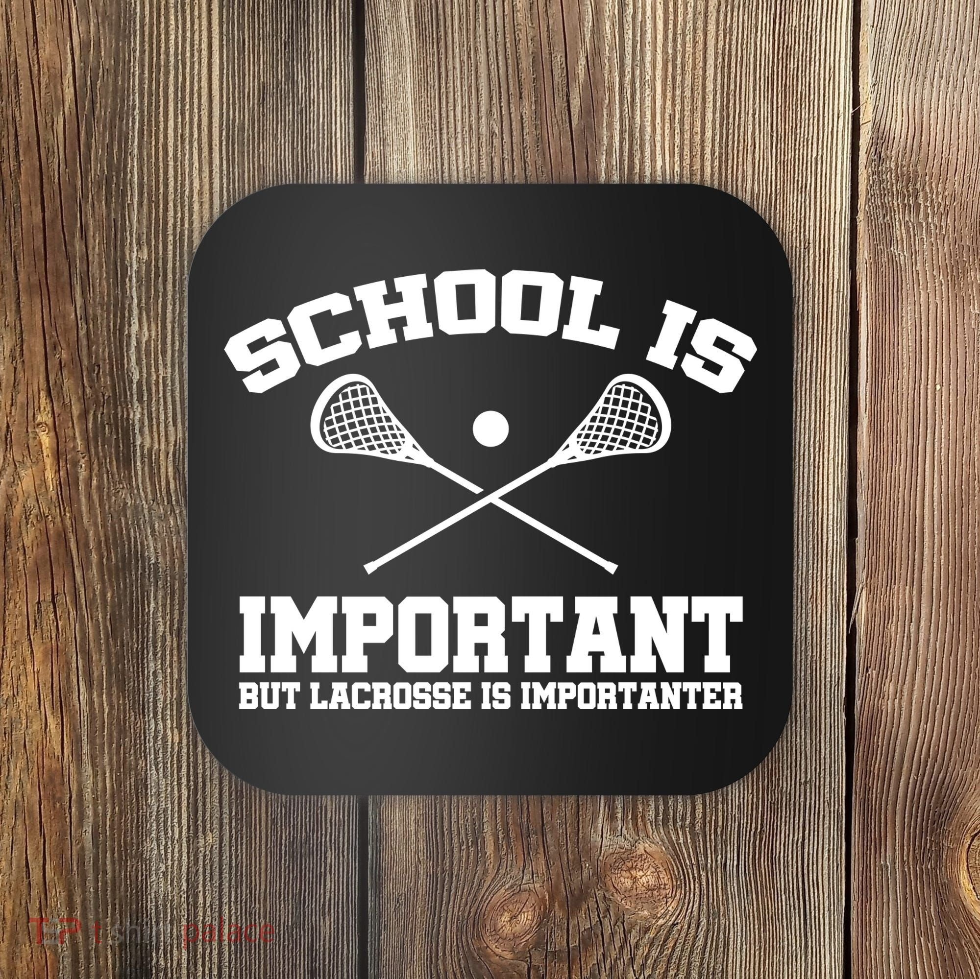 School Is Important But Lacrosse Is Importanter Coaster