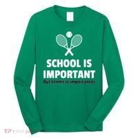 School Is important But Tennis Is Importanter Long Sleeve Shirt thumb 0