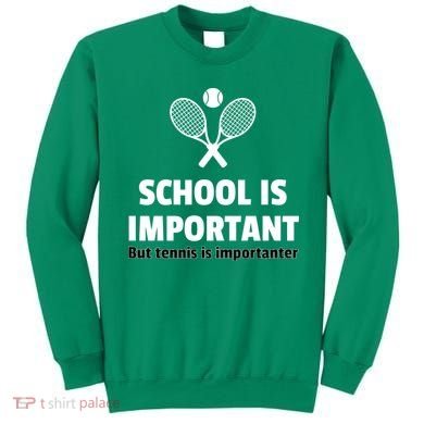 School Is important But Tennis Is Importanter Sweatshirt