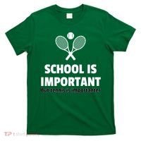 School Is important But Tennis Is Importanter T-Shirt thumb 0