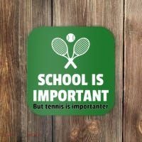 School Is important But Tennis Is Importanter Coaster thumb 0