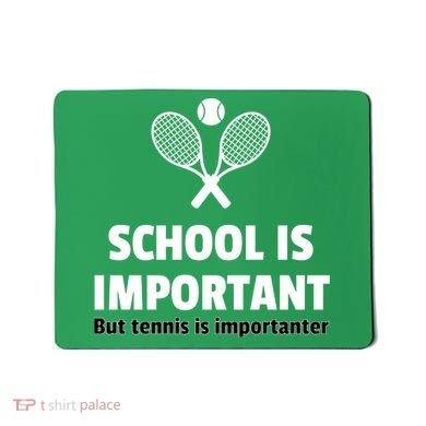 School Is important But Tennis Is Importanter Mousepad