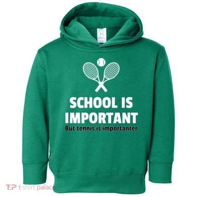 School Is important But Tennis Is Importanter Toddler Hoodie