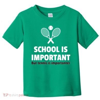 School Is important But Tennis Is Importanter Toddler T-Shirt