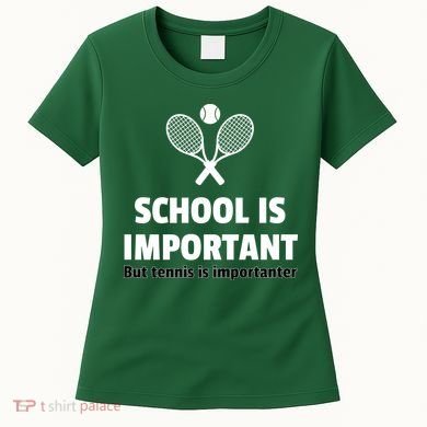 School Is important But Tennis Is Importanter Women's T-Shirt