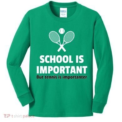 School Is important But Tennis Is Importanter Kids Long Sleeve Shirt