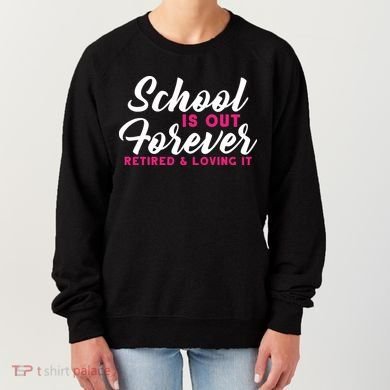 School Is Out Forever Retired Women's Sweatshirt