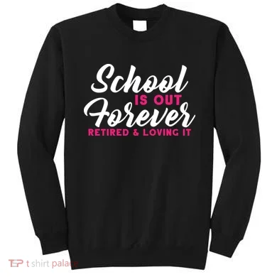 School Is Out Forever Retired Sweatshirt