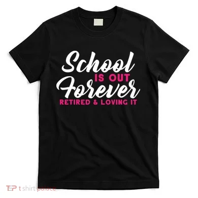 School Is Out Forever Retired T-Shirt