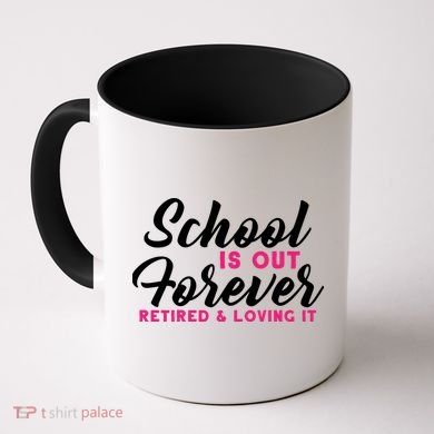 School Is Out Forever Retired Coffee Mug