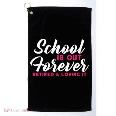 School Is Out Forever Retired Golf Towel