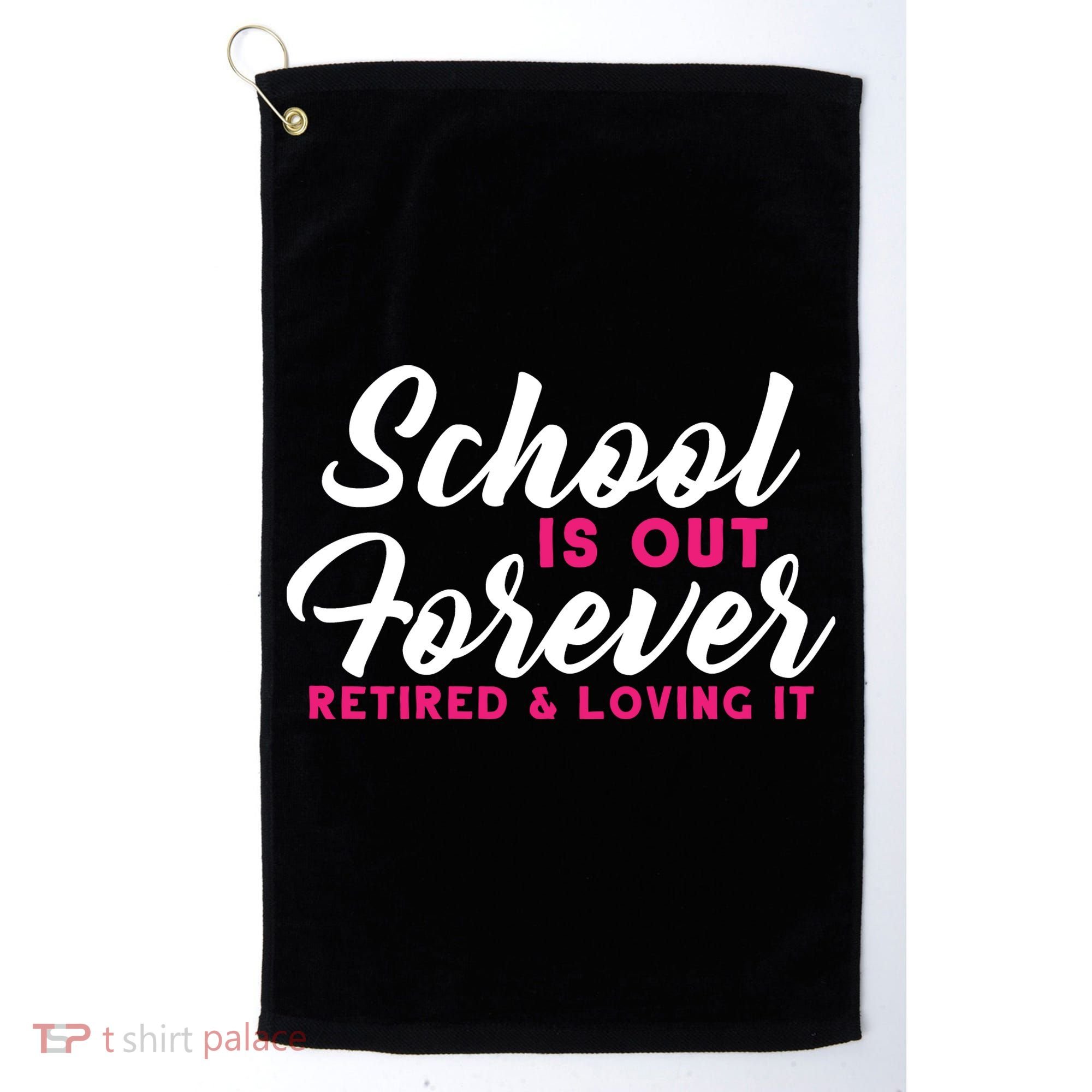 School Is Out Forever Retired Golf Towel