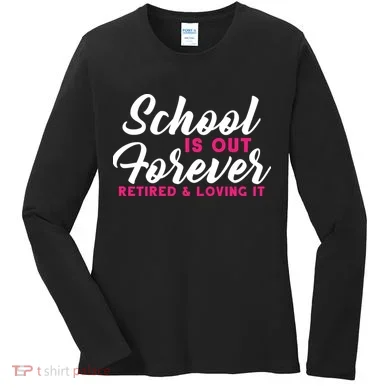 School Is Out Forever Retired Women's Long Sleeve Shirt