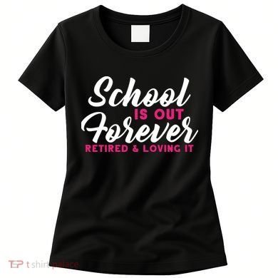 School Is Out Forever Retired Women's T-Shirt