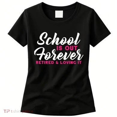 School Is Out Forever Retired Women's T-Shirt