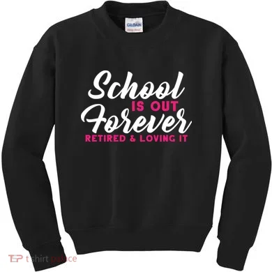 School Is Out Forever Retired Kids Sweatshirt