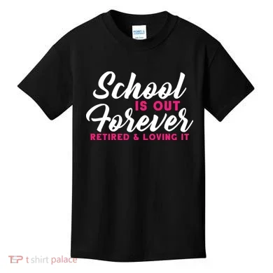 School Is Out Forever Retired Kids T-Shirt