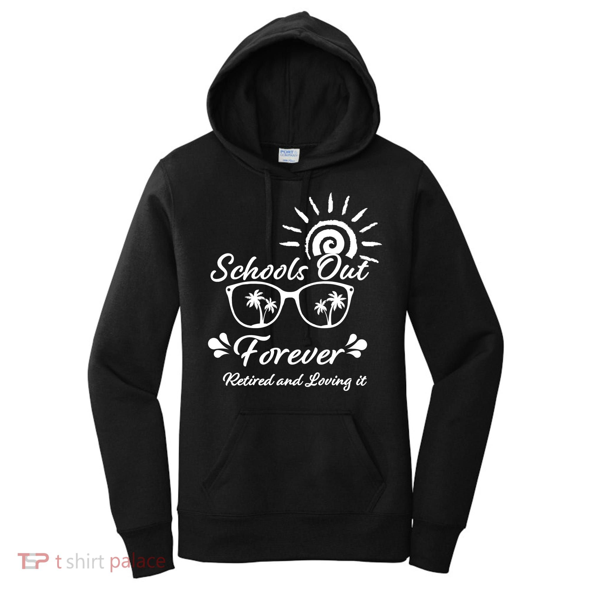 Schools Out Forever Retired & Loving It Women's Hoodie