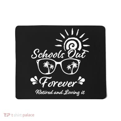 Schools Out Forever Retired & Loving It Mousepad