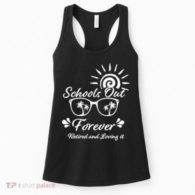 Schools Out Forever Retired & Loving It Women's Tank Top