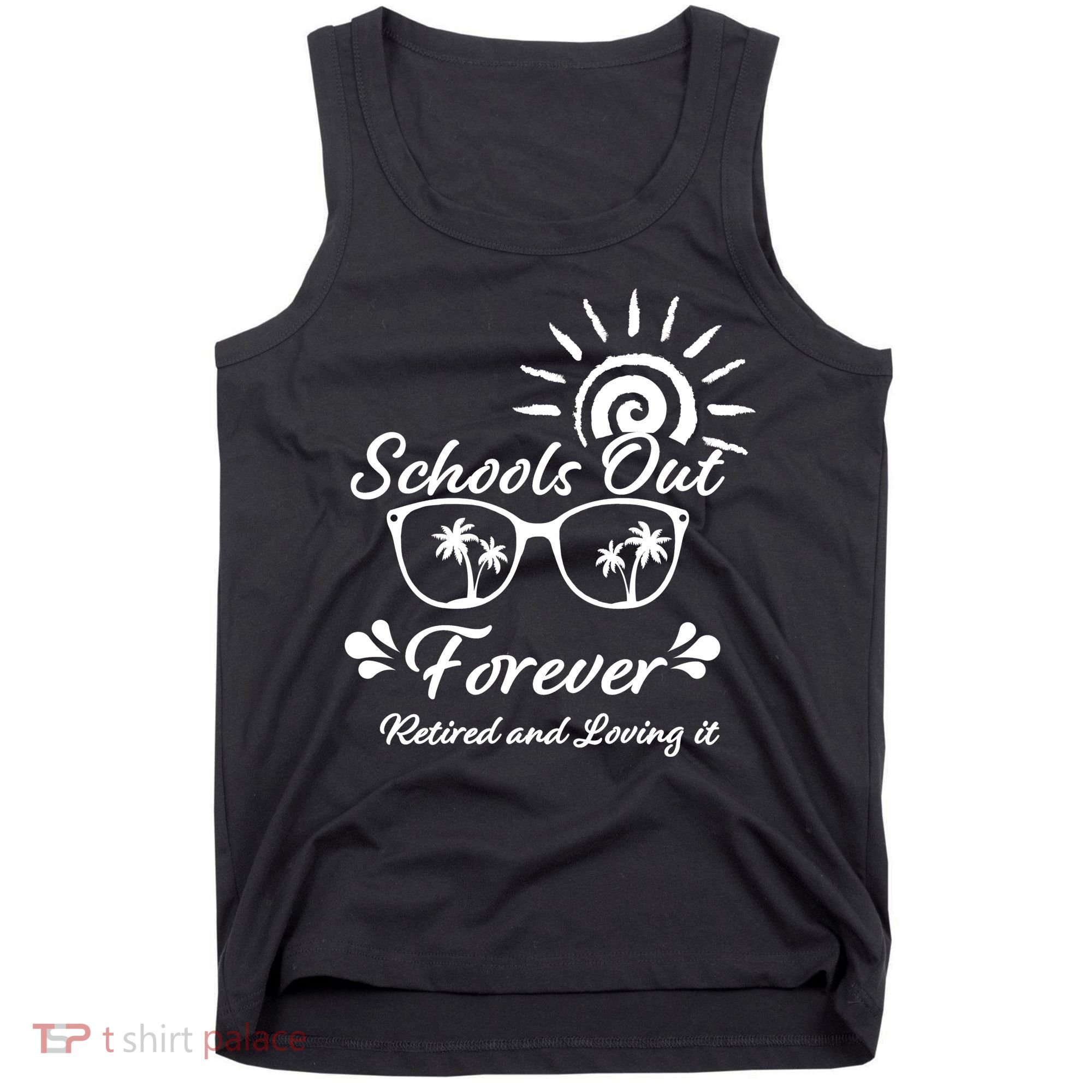 Schools Out Forever Retired & Loving It Tank Top