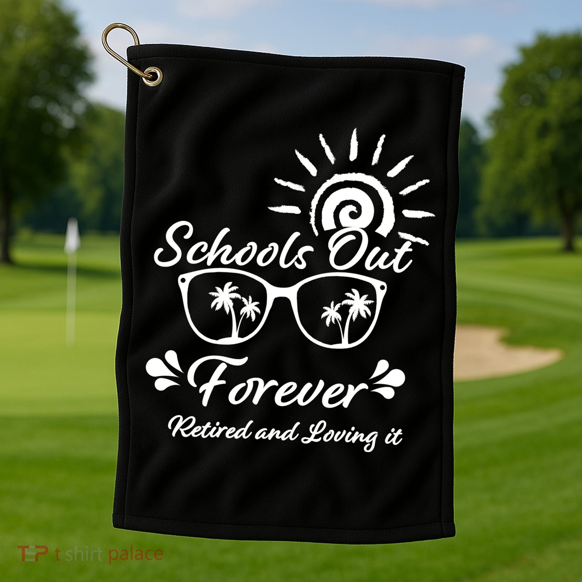 Schools Out Forever Retired & Loving It Golf Towel