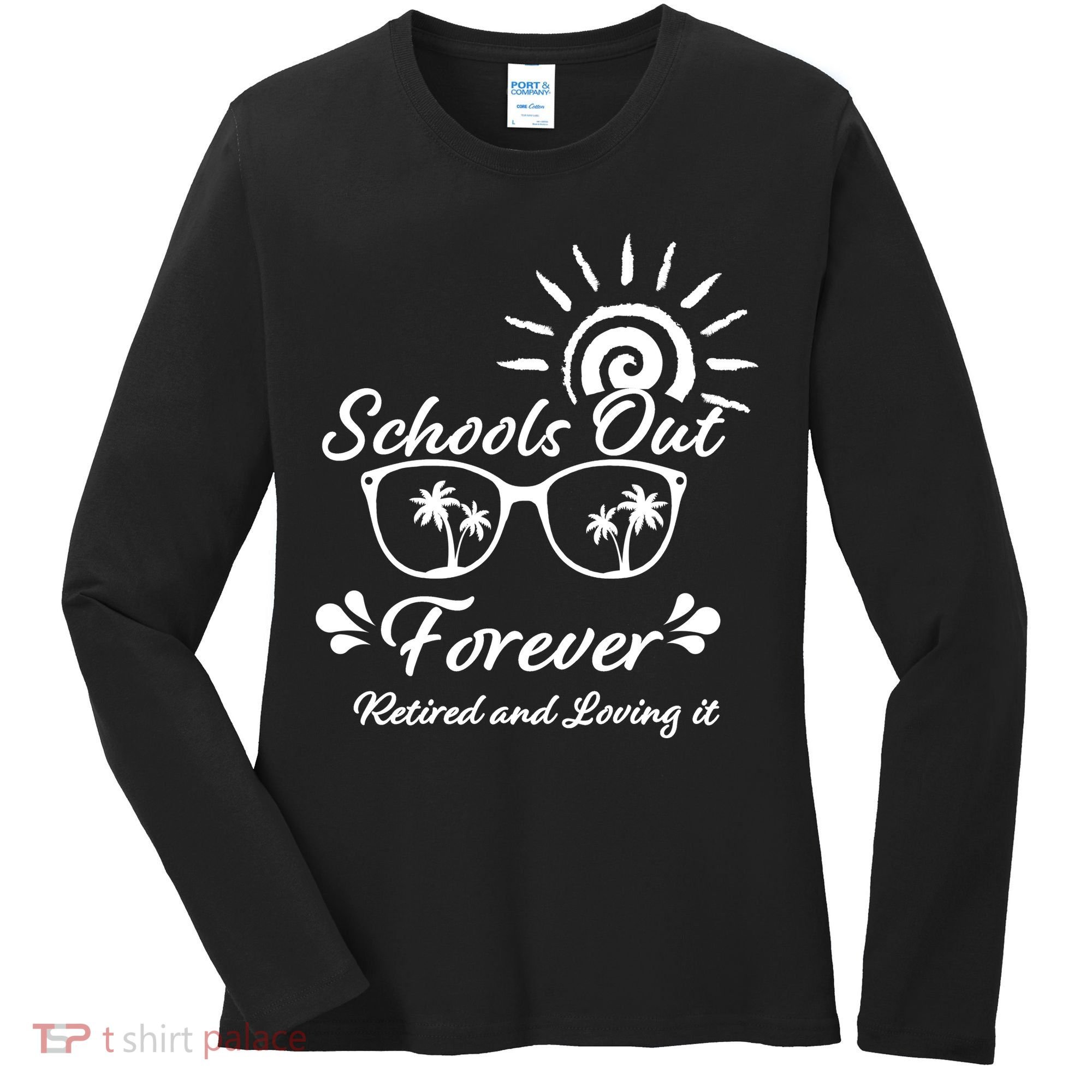 Schools Out Forever Retired & Loving It Women's Long Sleeve Shirt