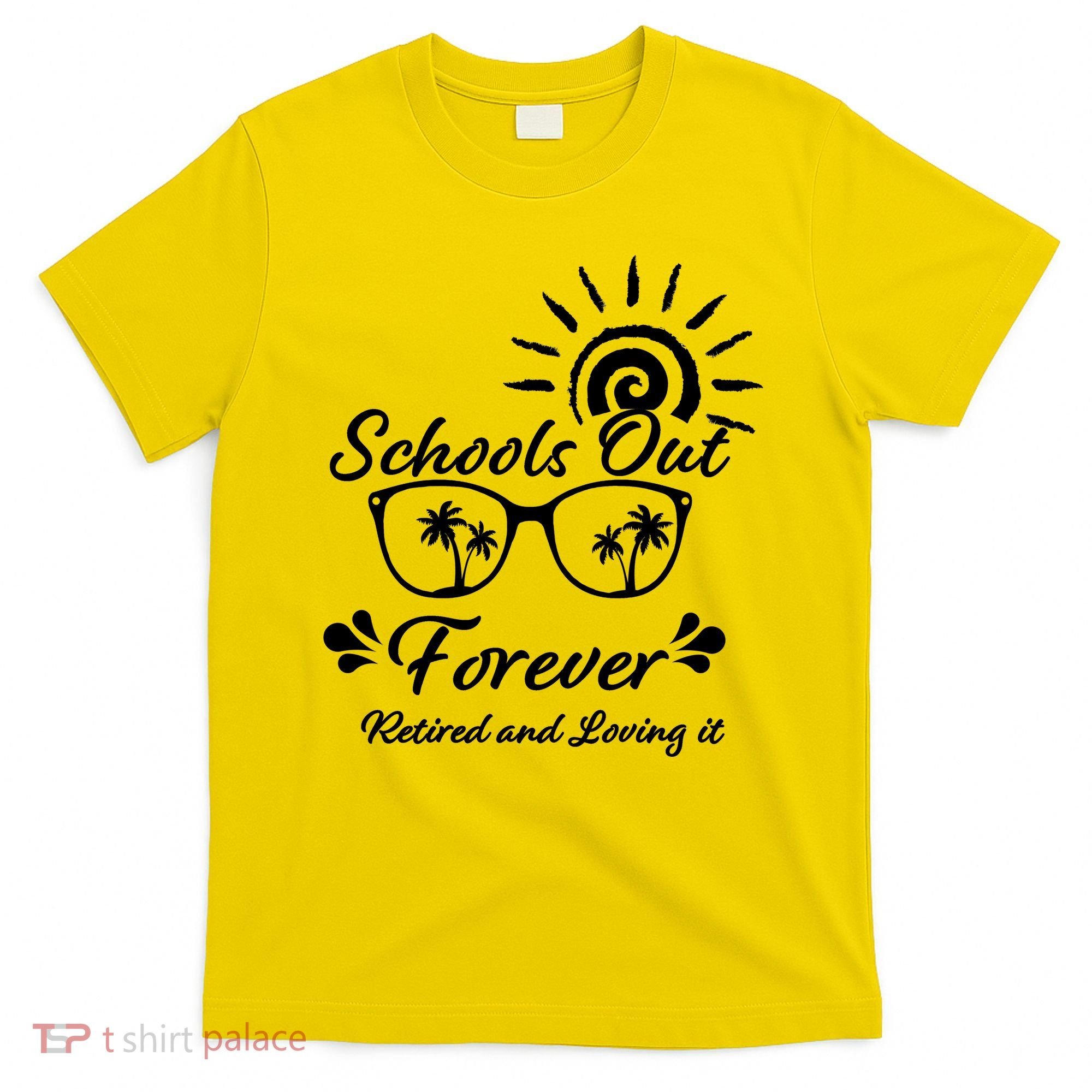 Schools Out Forever Retired & Loving It T-Shirt