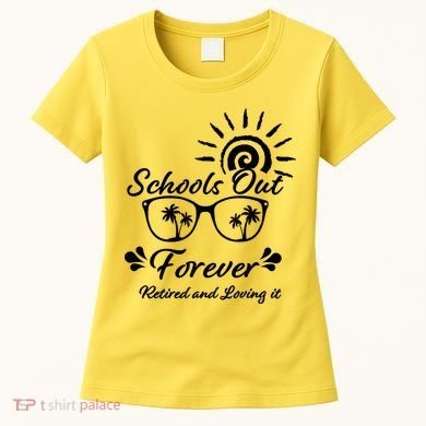 Schools Out Forever Retired & Loving It Women's T-Shirt
