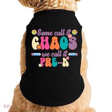 Some Call It Chaos We Call It Pre K Doggie Tank
