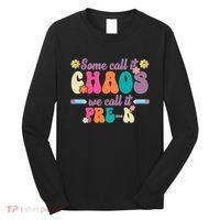 Some Call It Chaos We Call It Pre K Long Sleeve Shirt thumb 0