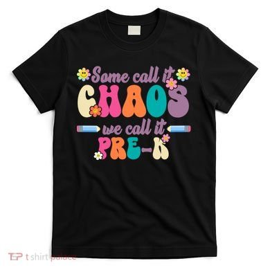 Some Call It Chaos We Call It Pre K T-Shirt