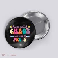 Some Call It Chaos We Call It Pre K Button thumb 0