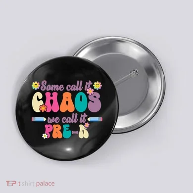 Some Call It Chaos We Call It Pre K Button